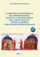 LA FRONTERA SEPTENTRIONAL DEL IMPERIO ROMANO DURANTE LA SEGU - 9788413778877